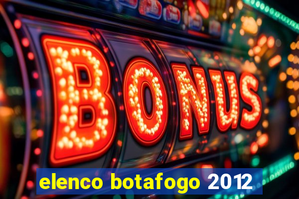 elenco botafogo 2012